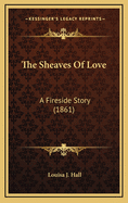 The Sheaves of Love: A Fireside Story (1861)