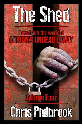 The Shed: Tales from the world of Adrian's Undead Diary Volume Four - Philbrook, Chris