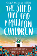 The Shed That Fed a Million Children: The Extraordinary Story of Mary's Meals