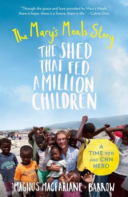 The Shed That Fed a Million Children: The Mary's Meals Story - MacFarlane-Barrow, Magnus