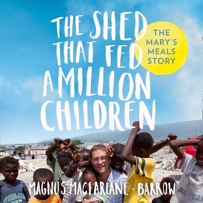 The Shed That Fed a Million Children - MacFarlane-Barrow, Magnus (Read by)