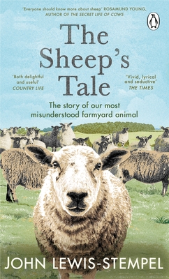The Sheep's Tale: The story of our most misunderstood farmyard animal - Lewis-Stempel, John