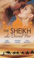 The Sheikh Who Desired Her: Secrets of the Oasis / the Desert Prince / Saved by the Sheikh!