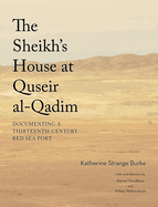 The Sheikh's House at Quseir Al-Qadim: Documenting a Thirteenth-Century Red Sea Port