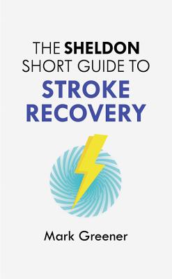 The Sheldon Short Guide to Stroke Recovery - Greener, Mark