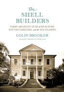 The Shell Builders: Tabby Architecture of Beaufort, South Carolina, and the Sea Islands