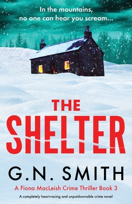 The Shelter: A completely heart-racing and unputdownable crime novel - Smith, G N