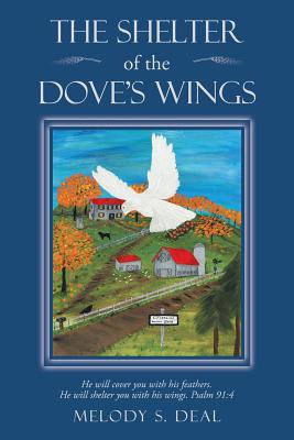 The Shelter of the Dove's Wings - Deal, Melody S