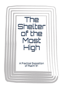 The Shelter of the Most High: A Practical Exposition of Psalm 91
