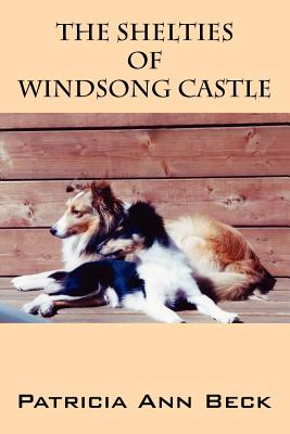 The Shelties of Windsong Castle - Beck, Patricia Ann