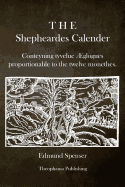 The Shepheardes Calender: Conteyning tvvelue glogues proportionable to the twelve monethes.