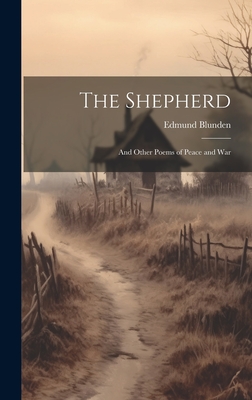 The Shepherd: And Other Poems of Peace and War - Blunden, Edmund