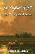 The Shepherd of All: The Twenty-third Psalm - Lamsa, George M