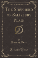 The Shepherd of Salisbury Plain (Classic Reprint)