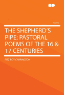 The Shepherd's Pipe; Pastoral Poems of the 16 & 17 Centuries