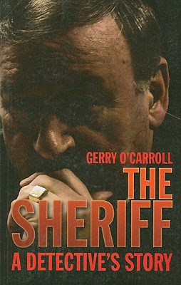 The Sheriff: A Detective's Story - O'Carroll, Gerry