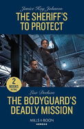 The Sheriff's To Protect / The Bodyguard's Deadly Mission: Mills & Boon Heroes: The Sheriff's to Protect / the Bodyguard's Deadly Mission