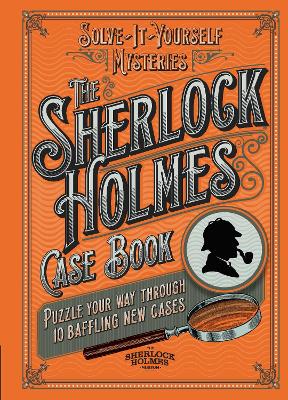 The Sherlock Holmes Case Book: Puzzle your way through 10 baffling new cases - Dedopulos, Tim