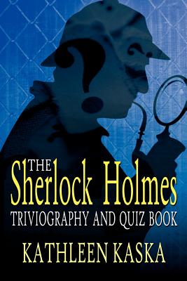 The Sherlock Holmes Triviography and Quiz Book - Kaska, Kathleen