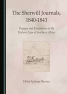 The Sherwill Journals, 1840-1843: Voyages and Encounters in the Eastern Cape of Southern Africa