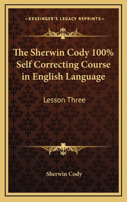 The Sherwin Cody 100% Self Correcting Course in English Language: Lesson Three - Cody, Sherwin