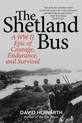 The Shetland Bus: A WWII Epic Of Courage, Endurance, and Survival - Howarth, David