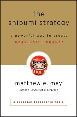 The Shibumi Strategy: A Powerful Way to Create Meaningful Change - May, Matthew E