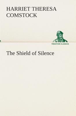 The Shield of Silence - Comstock, Harriet T (Harriet Theresa)