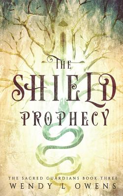 The Shield Prophecy - Owens, Wendy L