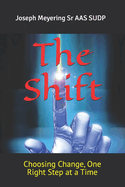 The Shift: Choosing Change, One Right Step at a Time