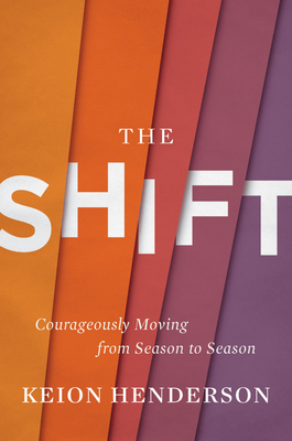 The Shift: Courageously Moving from Season to Season - Henderson, Keion