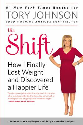 The Shift: How I Finally Lost Weight and Discovered a Happier Life - Johnson, Tory