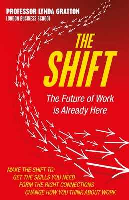 The Shift: The Future of Work is Already Here - Gratton, Lynda