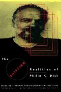 The Shifting Realities of Phillip K. Dick: Selected Literary and Philosophical Writings