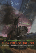 The Shi'ites of Lebanon: Modernism, Communism, and Hizbullah's Islamists