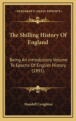 The Shilling History Of England: Being An Introductory Volume To Epochs Of English History (1891) - Creighton, Mandell