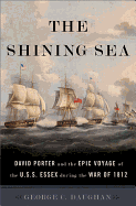 The Shining Sea: David Porter and the Epic Voyage of the U.S.S. Essex During the War of 1812