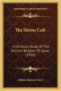 The Shinto Cult: A Christian Study Of The Ancient Religion Of Japan (1910)