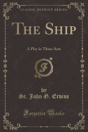 The Ship: A Play in Three Acts (Classic Reprint)