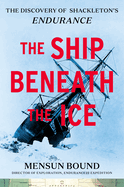 The Ship Beneath the Ice: The Discovery of Shackleton's Endurance
