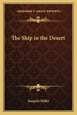 The Ship in the Desert - Miller, Joaquin