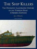 The Ship Killers: The Definitive Illustrated History of the Torpedo Boat
