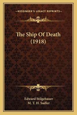 The Ship of Death (1918) - Stilgebauer, Edward, and Sadler, M T H (Translated by)