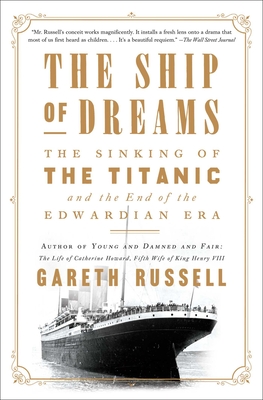 The Ship of Dreams: The Sinking of the Titanic and the End of the Edwardian Era - Russell, Gareth