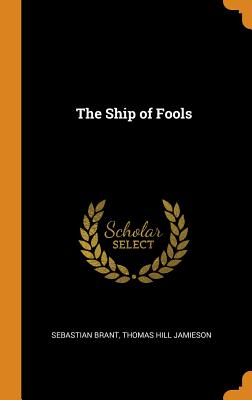 The Ship of Fools - Brant, Sebastian, and Jamieson, Thomas Hill