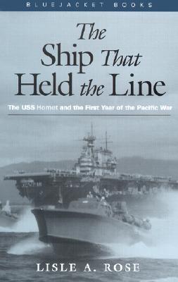 The Ship That Held the Line: The U.S.S. Hornet and the First Year of the Pacific War - Rose, Estate Of Lisle a