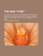 The Ship Tyre: A Symbol of the Fate of Conquerors as Prophesied by Isaiah, Ezekiel and John and Fulfilled at Nineveh, Babylon and Rome; A Study in the Commerce of the Bible