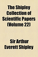 The Shipley Collection of Scientific Papers (Volume 22)