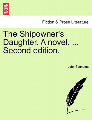 The Shipowner's Daughter. a Novel. ... Second Edition. - Saunders, John, Professor