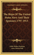 The Ships of the United States Navy and Their Sponsors 1797-1913